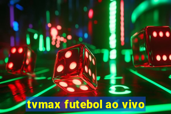 tvmax futebol ao vivo